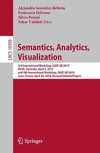Semantics, Analytics, Visualization: 3rd International Workshop, SAVE-SD 2017, Perth, Australia, April 3, 2017, and 4th International Workshop, SAVE-SD 2018, Lyon, France, April 24, 2018, Revised Selected Papers