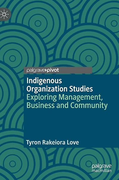 Indigenous Organization Studies: Exploring Management, Business and Community
