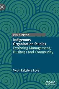 Indigenous Organization Studies: Exploring Management, Business and Community