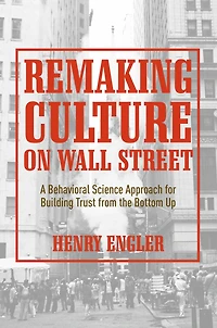 Remaking Culture on Wall Street: A Behavioral Science Approach for Building Trust from the Bottom Up
