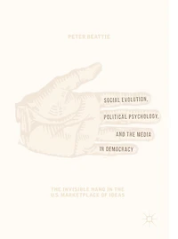 Social Evolution, Political Psychology, and the Media Democracy: Invisible Hand U.S. Marketplace of Ideas