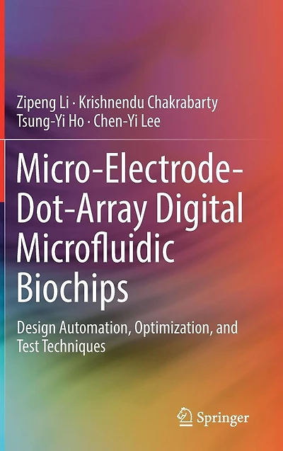 Micro-Electrode-Dot-Array Digital Microfluidic Biochips: Design Automation, Optimization, and Test Techniques