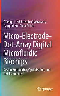 Micro-Electrode-Dot-Array Digital Microfluidic Biochips: Design Automation, Optimization, and Test Techniques