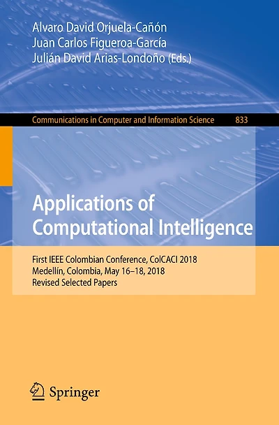 Applications of Computational Intelligence: First IEEE Colombian Conference, ColCACI 2018, Medellín, Colombia, May 16-18, 2018, Revised Selected Papers