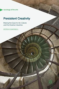 Persistent Creativity: Making the Case for Art, Culture and Creative Industries