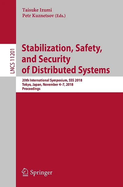Stabilization, Safety, and Security of Distributed Systems: 20th International Symposium, SSS 2018, Tokyo, Japan, November 4-7, 2018, Proceedings