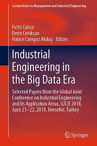 Industrial Engineering in the Big Data Era: Selected Papers from the Global Joint Conference on Industrial Engineering and Its Application Areas, GJCIE 2018, June 21-22, 2018, Nevsehir, Turkey