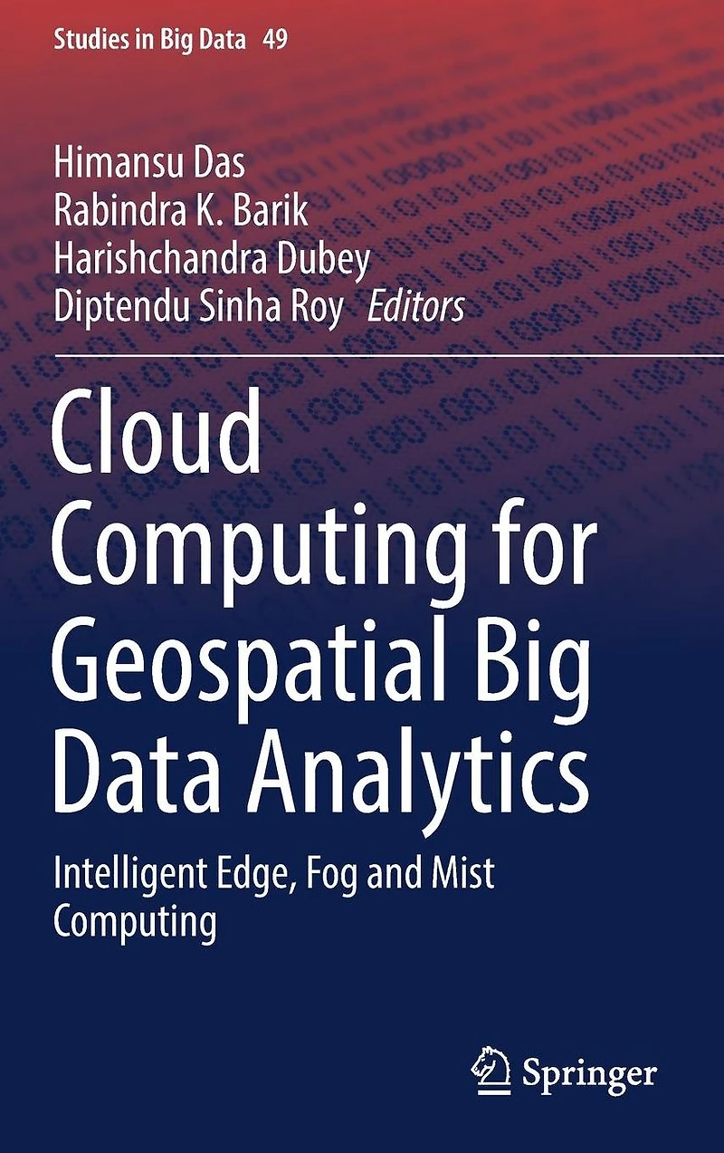 Cloud Computing for Geospatial Big Data Analytics: Intelligent Edge, Fog and Mist