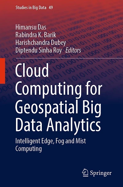 Cloud Computing for Geospatial Big Data Analytics: Intelligent Edge, Fog and Mist