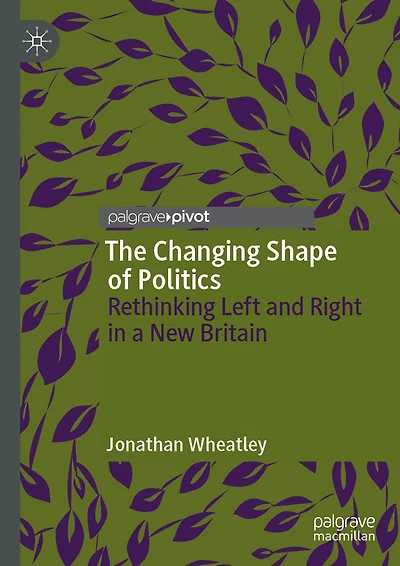 The Changing Shape of Politics: Rethinking Left and Right a New Britain