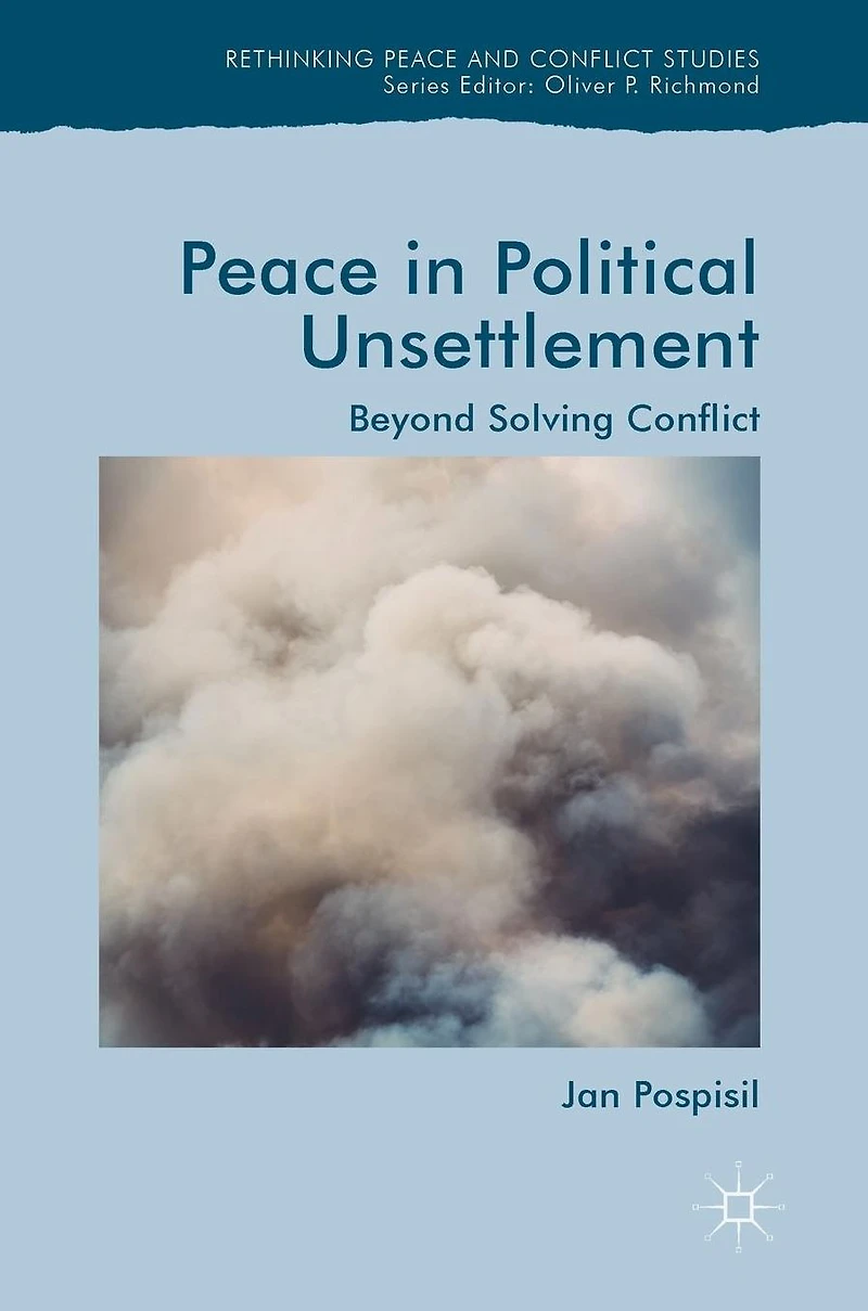 Peace Political Unsettlement: Beyond Solving Conflict