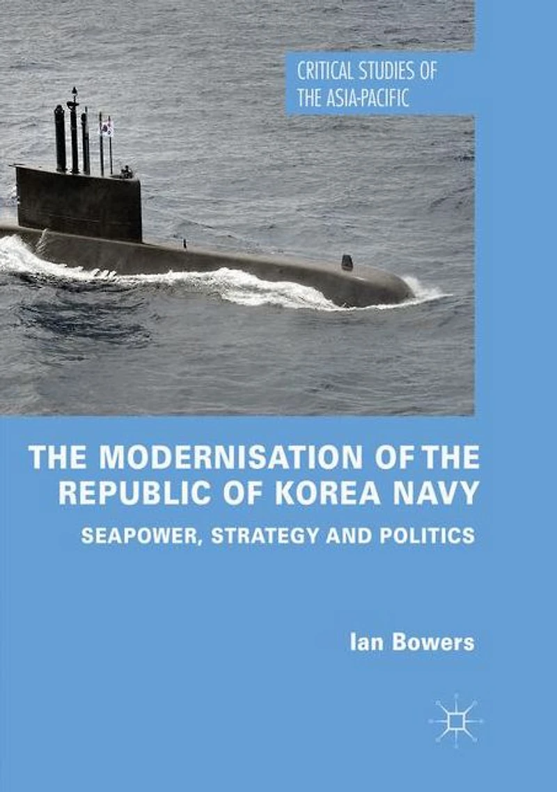 the Modernisation of Republic Korea Navy: Seapower, Strategy and Politics