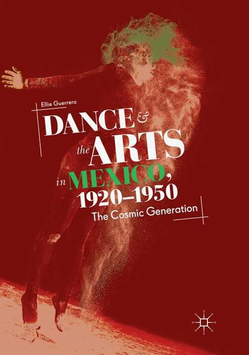 Dance and The Arts Mexico, 1920-1950: Cosmic Generation