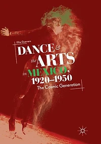 Dance and The Arts Mexico, 1920-1950: Cosmic Generation