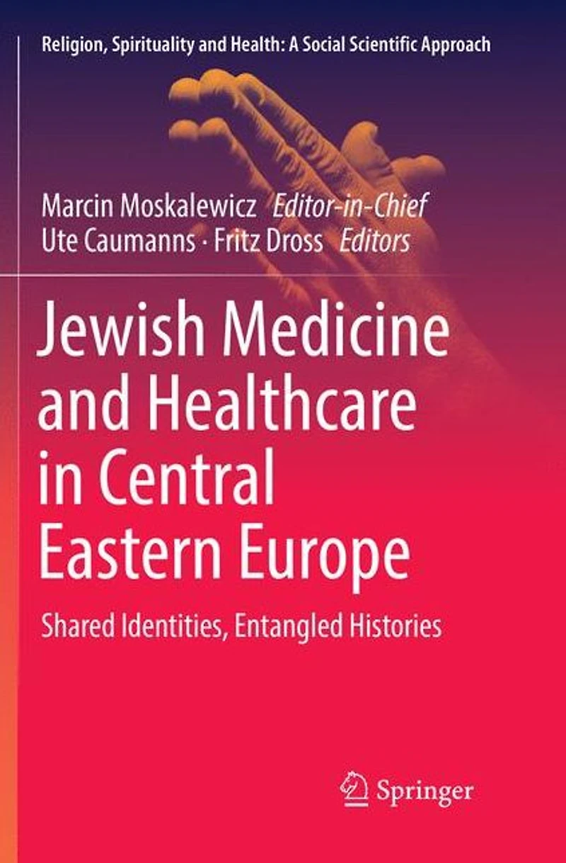 Jewish Medicine and Healthcare Central Eastern Europe: Shared Identities, Entangled Histories