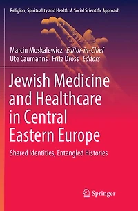 Jewish Medicine and Healthcare Central Eastern Europe: Shared Identities, Entangled Histories