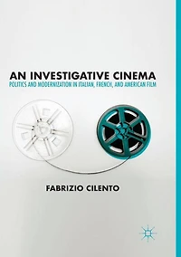 An Investigative Cinema: Politics and Modernization Italian, French, American Film