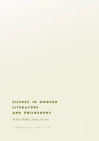 Silence Modern Literature and Philosophy: Beckett, Barthes, Nancy, Stevens