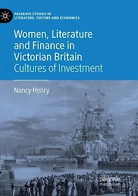 Women, Literature and Finance Victorian Britain: Cultures of Investment