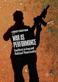 War as Performance: Conflicts Iraq and Political Theatricality