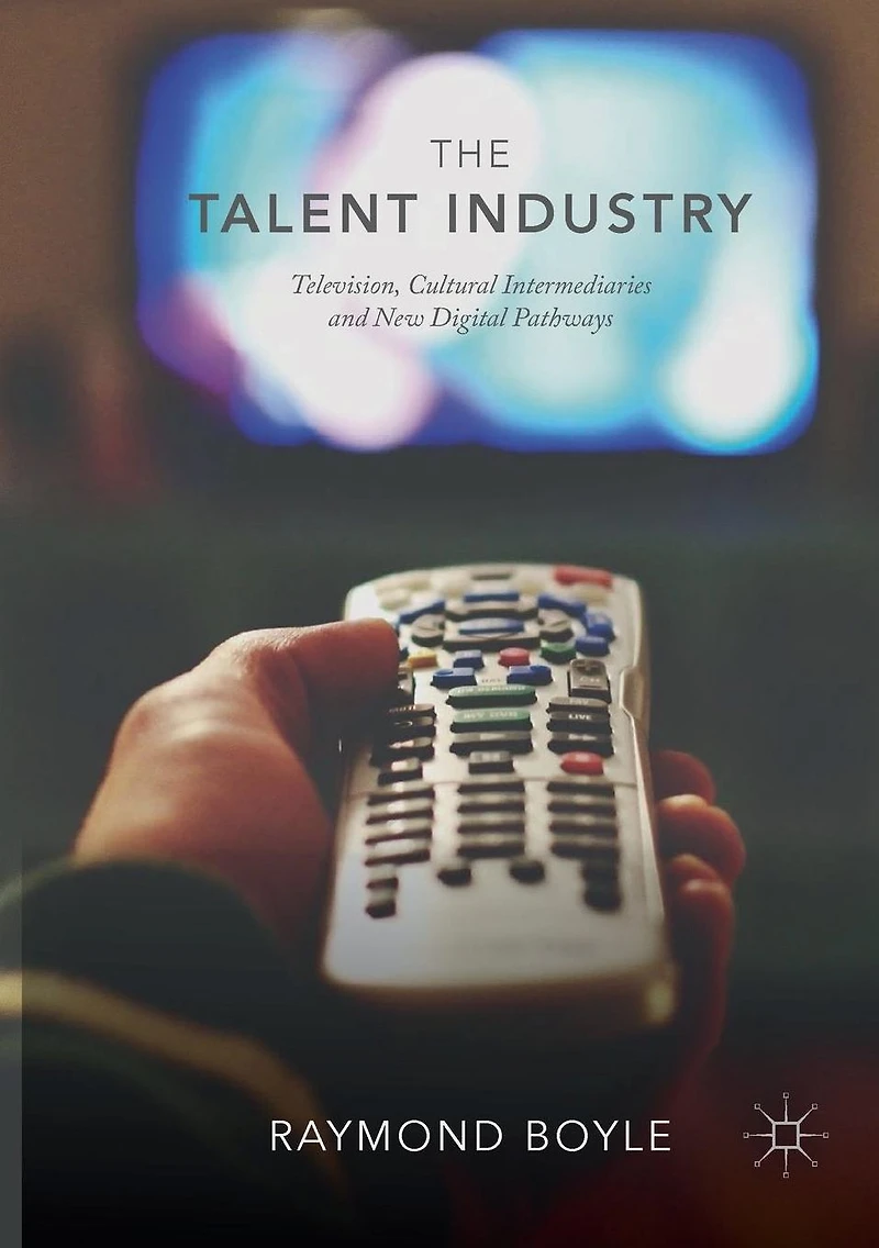The Talent Industry: Television, Cultural Intermediaries and New Digital Pathways