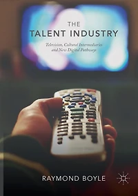 The Talent Industry: Television, Cultural Intermediaries and New Digital Pathways