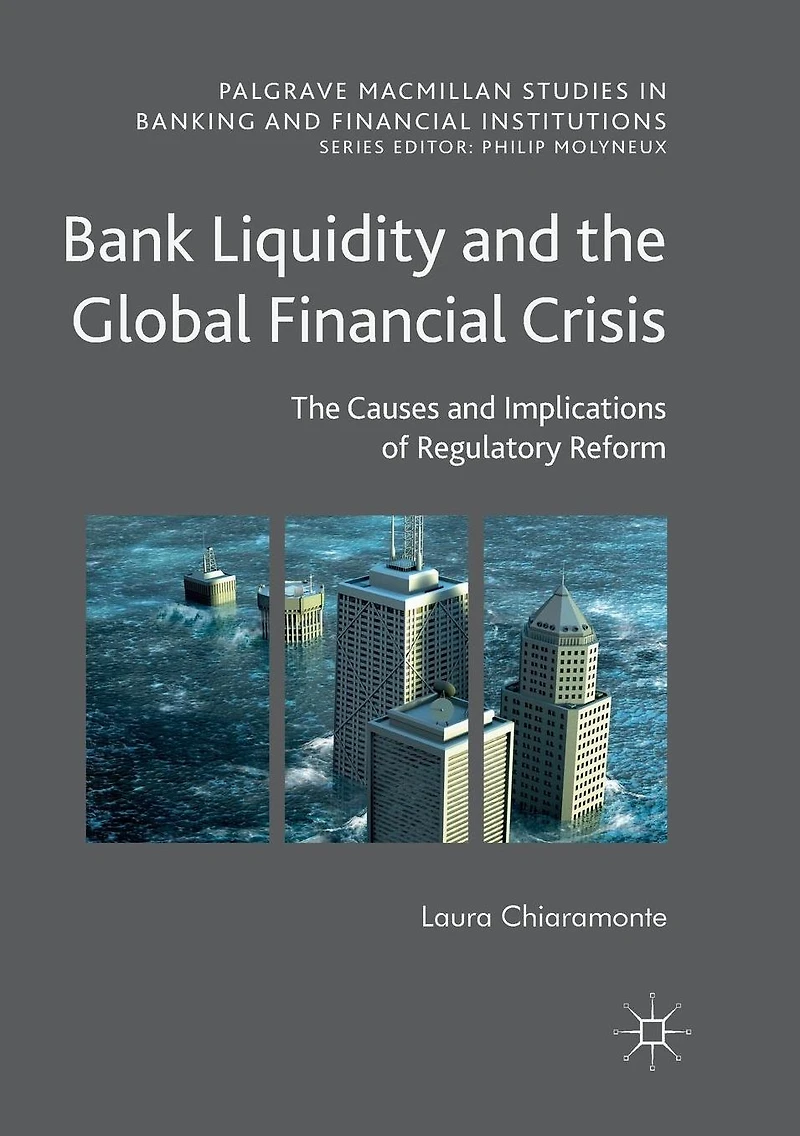Bank Liquidity and The Global Financial Crisis: Causes Implications of Regulatory Reform