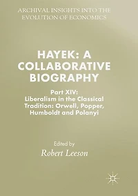 Hayek: A Collaborative Biography: Part XIV: Liberalism the Classical Tradition: Orwell, Popper, Humboldt and Polanyi