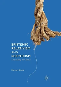 Epistemic Relativism and Scepticism: Unwinding the Braid