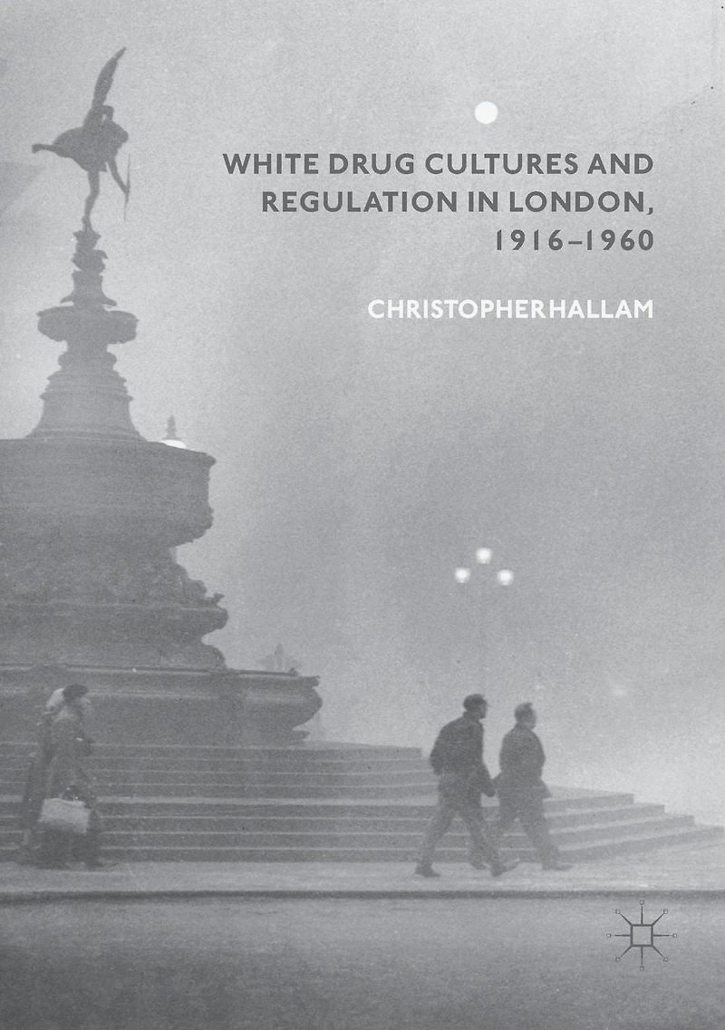 White Drug Cultures and Regulation London, 1916-1960