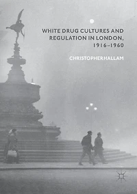 White Drug Cultures and Regulation London, 1916-1960