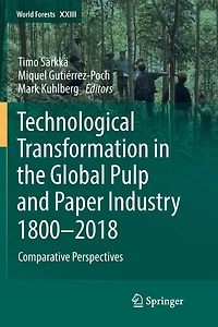 Technological Transformation the Global Pulp and Paper Industry 1800-2018: Comparative Perspectives