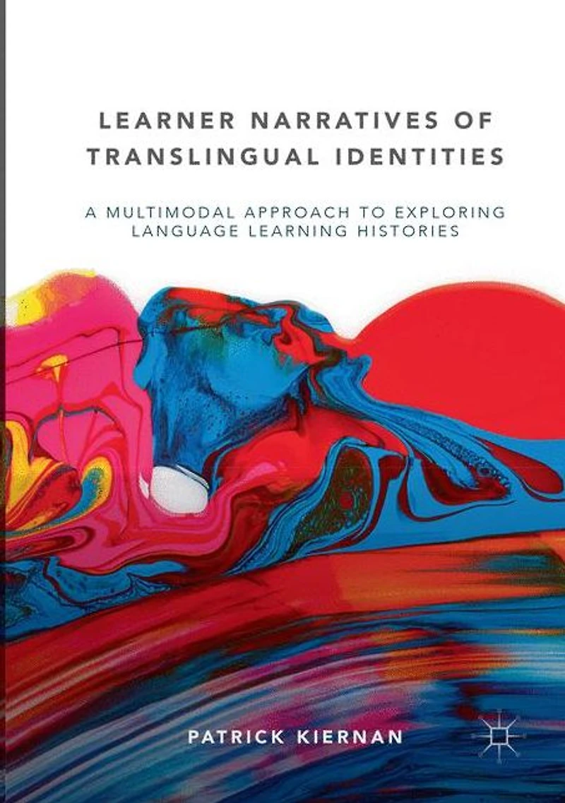 Learner Narratives of Translingual Identities: A Multimodal Approach to Exploring Language Learning Histories