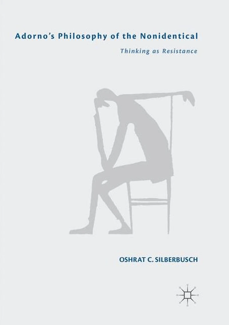 Adorno's Philosophy of the Nonidentical: Thinking as Resistance