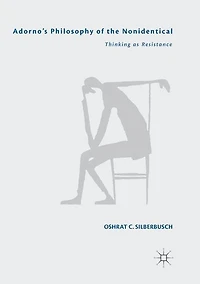 Adorno's Philosophy of the Nonidentical: Thinking as Resistance