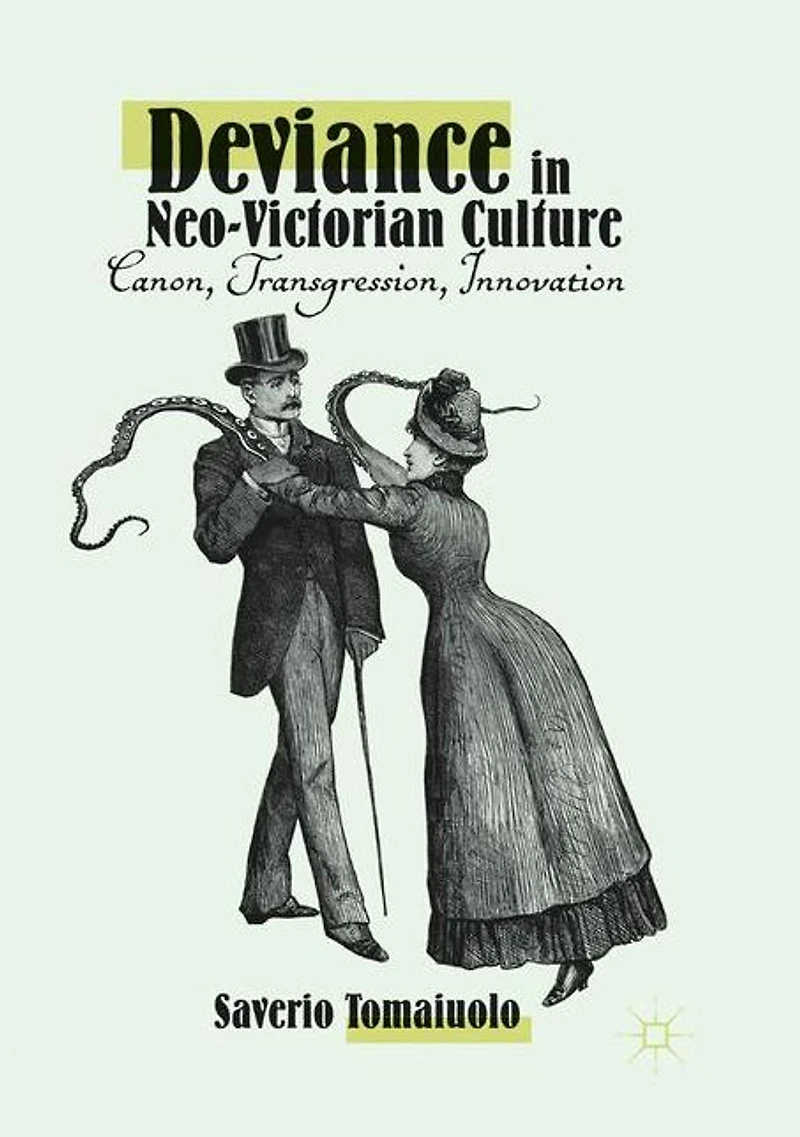 Deviance Neo-Victorian Culture: Canon, Transgression, Innovation