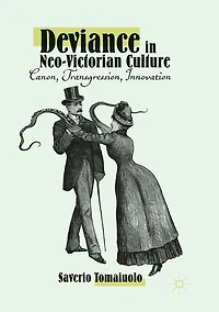 Deviance Neo-Victorian Culture: Canon, Transgression, Innovation