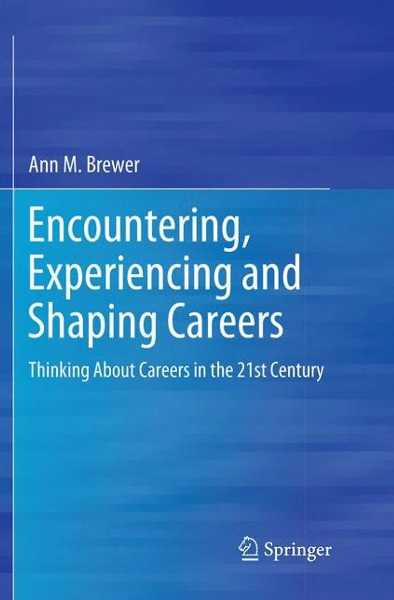 Encountering, Experiencing and Shaping Careers: Thinking About Careers the 21st Century