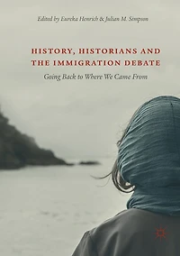 History, Historians and the Immigration Debate: Going Back to Where We Came From