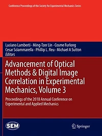 Advancement of Optical Methods & Digital Image Correlation Experimental Mechanics, Volume 3: Proceedings the 2018 Annual Conference on and Applied Mechanics