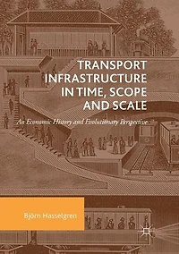 Transport Infrastructure Time, Scope and Scale: An Economic History Evolutionary Perspective