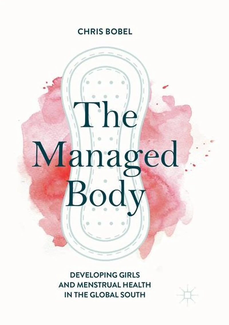 the Managed Body: Developing Girls and Menstrual Health Global South