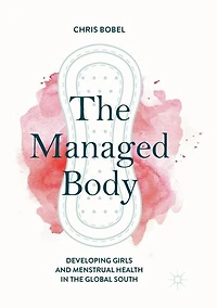 the Managed Body: Developing Girls and Menstrual Health Global South