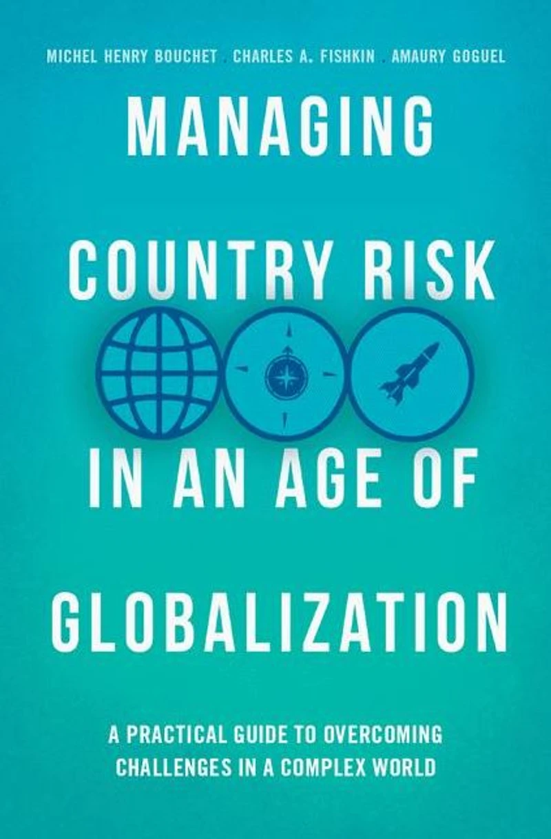 Managing Country Risk an Age of Globalization: a Practical Guide to Overcoming Challenges Complex World