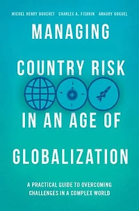 Managing Country Risk an Age of Globalization: a Practical Guide to Overcoming Challenges Complex World