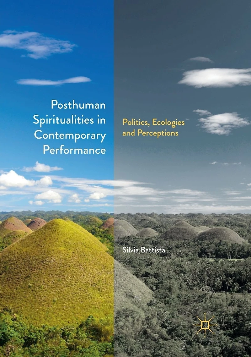 Posthuman Spiritualities Contemporary Performance: Politics, Ecologies and Perceptions