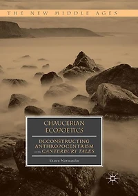 Chaucerian Ecopoetics: Deconstructing Anthropocentrism the Canterbury Tales