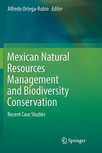 Mexican Natural Resources Management and Biodiversity Conservation: Recent Case Studies