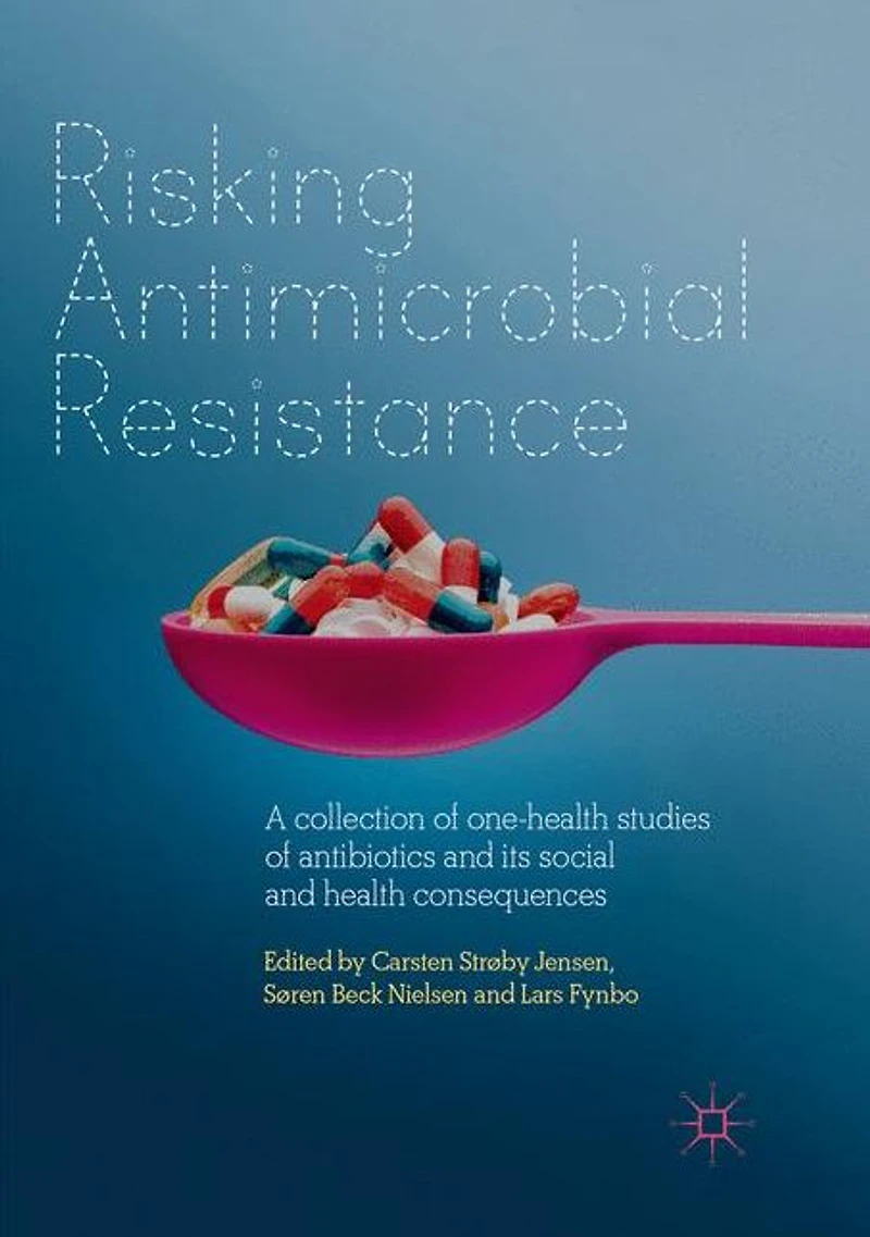 Risking Antimicrobial Resistance: A collection of one-health studies antibiotics and its social health consequences