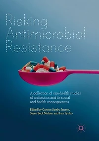 Risking Antimicrobial Resistance: A collection of one-health studies antibiotics and its social health consequences